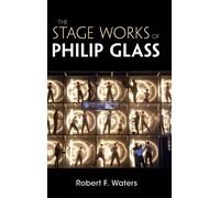 The Stage Works Of Philip Glass
