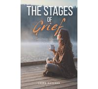 The Stages of Grief: Finding Healing and Meaning after the Loss of Someone You Love