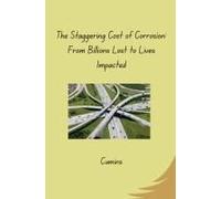 The Staggering Cost Of Corrosion: From Billions Lost To Lives Impacted
