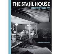 The Stahl House: Case Study House ú22: The Making of a Modernist Icon