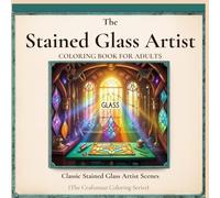 The Stained Glass Artist: Classic Stained Glass Scenes - An Adult Coloring Book