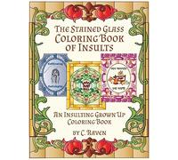 The Stained Glass Coloring Book of Insults: An Insulting Grownup Coloring Book