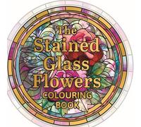 The Stained Glass Flowers Colouring Book