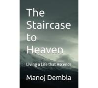 The Staircase to Heaven: Living a Life that Ascends