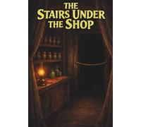 The Stairs Under The Shop: The shop was safe… until someone went behind the curtain.