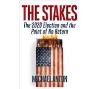 The Stakes America at the Point of No Return by Michael Anton Michael Anton (Auteur)