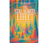 The Stalagmite Effect: How Small, Consistent Actions Build Extraordinary Lives