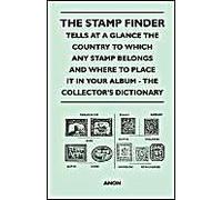 The Stamp Finder - Tells At A Glance The Country To Which Any Stamp Belongs And Where To Place It In Your Album - The Collector's Dictionary
