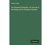 The Standard Arithmetic, for Schools of All Grades and for Business Purposes