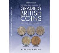 The Standard Guide to Grading British Coins: Modern Milled British Pre-Decimal Issues (1797 to 1970)