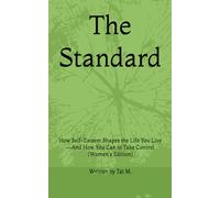 The Standard: How Self-Esteem Shapes the Life You Live-And How You Can to Take Control (Women's Edition)