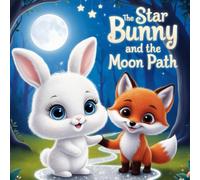 The Star Bunny and the Moon Path: A Magical Journey of Friendship and Moonlight
