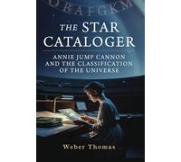 The Star Cataloger: Annie Jump Cannon and the Classification of the Universe How a Deaf Woman Classified 350,000 Stars and Created Astronomy's Universal Language