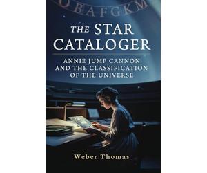 The Star Cataloger: Annie Jump Cannon and the Classification of the Universe How a Deaf Woman Classified 350,000 Stars and Created Astronomy's Universal Language