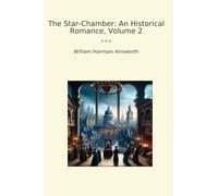 The Star-Chamber: An Historical Romance, Volume 2