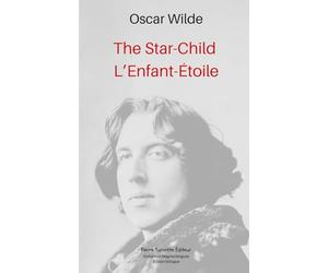 The Star-Child, L’Enfant-Étoile: Traduit de l'anglais par Marie Dumont. Édition bilingue.