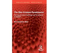 The Star-Crossed Renaissance: The Quarrel about Astrology and Its Influence in England