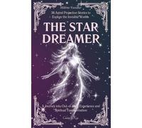 The Star Dreamer: 36 Astral Projection Stories to Explore the Invisible Worlds | A Journey into Out-of-Body Experience and Spiritual Transformation