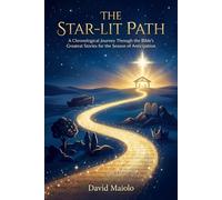 The Star-Lit Path: A Chronological Journey Through the Bible’s Greatest Stories for the Season of Anticipation