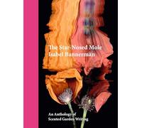 The Star-nosed Mole: An Anthology of Scented Garden Writing