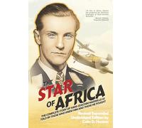 The Star of Africa: The Complete Story of Hans-Joachim Marseille as Told by Those Who Knew Him and Those He Fought