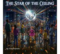 The Star of the Ceiling: A Story About Finding Your True Shine,Why Being Different Makes You Shine,Kids book, Learning to be different, Adventure, Picking yourself up again