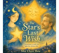 The Star’s Last Wish: A Heartwarming Children’s Story About Stars, Legacy, and the Light We Leave Behind
