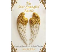 The Star Spangled Battle: War in the Heavenlies for the Soul of America
