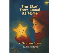 “The Star That Found Its Home” A Christmas Story by Zyra Ann Boniel: A cozy, uplifting Christmas story that will warm every child's winter night. Perfect for children ages 4-10.