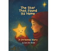 “The Star That Found Its Home” A Christmas Story by Zyra Ann Boniel: A cozy, uplifting Christmas story that will warm every child's winter night. Perfect for children ages 4-10.