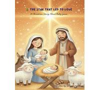 The Star That Led to Love: A Christmas Story About Baby Jesus