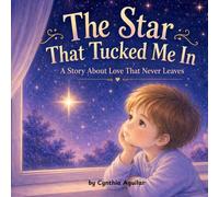 The Star that Tucked Me In: A Story About Love That Never Leaves