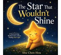 The Star That Wouldn’t Shine: A Heartwarming Story About Rest, Renewal, and Finding Your Inner Light