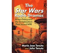 The Star Wars Radio Dramas: Brian Daley and the Serialization That Saved Npr