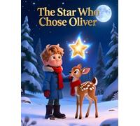 The Star Who Chose Oliver: A Magical Christmas Story About Kindness and Courage