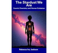 The Stardust We Are: Cosmic Chemistry and Human Existence
