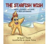 The Starfish Wish: Small Changes Can Make A Big Difference Paperback Book By Elliot Fisher