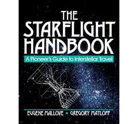 The Starflight Handbook: A Pioneer's Guide to Interstellar Travel