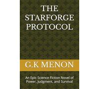 THE STARFORGE PROTOCOL: An Epic Science Fiction Novel of Power, Judgment, and Survival