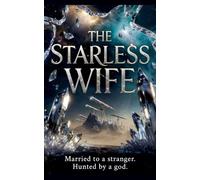 The Starless Wife: Married to a Stranger. Hunted by a God.