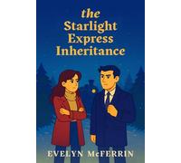 The Starlight Express Inheritance: A Billionaire Rival Christmas Romance