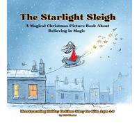 The Starlight Sleigh: A Magical Christmas Picture Book About Believing in Magic | Heartwarming Holiday Bedtime Story for Kids Ages 4-8
