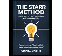 The Starr Method: Principles for Peak Performance and Lasting Success