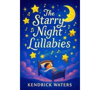 The Starry Night Lullabies - Magical Bedtime Adventures with Soothing Rhymes & Moonlit Journeys for Peaceful Dreamland Sleep