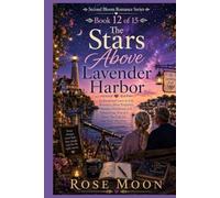 The Stars Above Lavender Harbor: An Emotional Later-in-Life Romance About Forgotten Dreams, Astronomy, and Discovering That It Is Never Too Late for One Final Adventure