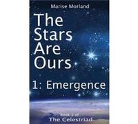 The Stars Are Ours Part 1 Emergence by Marise Moreland Marise Moreland (Auteur)
