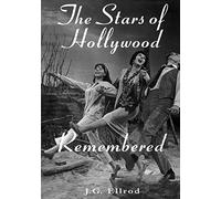 The Stars of Hollywood Remembered: Career Biographies of 82 Actors and Actresses of the Golden Era, 1920S-1950s