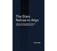 The Stars Refuse to Align: A Short Love Story About the Universe, Obsession, and Unfinished Destinies