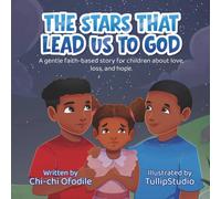 The Stars That Lead Us To God: A Faith-Based Children's Book About Love, Loss, and Hope