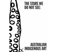 The Stars We Do Not See: Australian Indigenous Art /anglais
